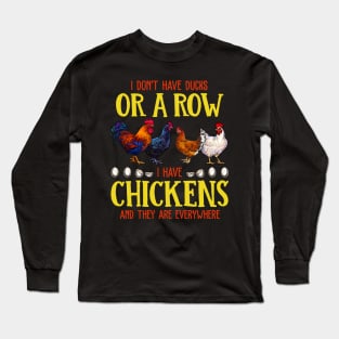 I Don't Have Ducks Or A Row I Have Chickens And The Are EveryWhere Long Sleeve T-Shirt